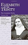 Elizabeth of the Trinity THE COMPLETE WORKS, I have found GOD... by Unknown Author