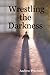Wrestling the Darkness