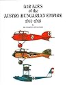 AIR ACES OF THE AUSTRO-HUNGARIAN EMPIRE 1914-1918 [ First Edition ]