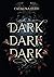 Dark Dark Dark