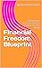 Financial Freedom Blueprint: Conquer Debt, Automate Finances, and Maximize Your Savings (Real Self Help Guides)