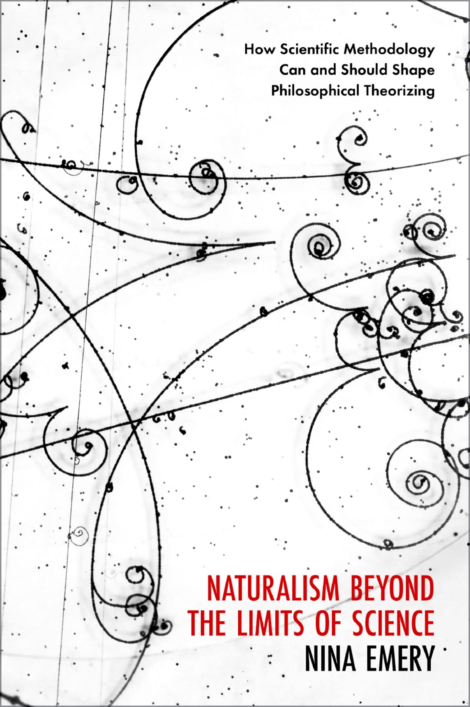 Naturalism Beyond the Limits of Science: How Scientific Methodology Can and Should Shape Philosophical Theorizing (Kindle Edition)