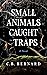 Small Animals Caught in Traps: A Novel