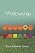 The Fellowship: a novel by Sara Roberts Jones (2015-11-13)