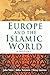 Europe and the Islamic Worl...
