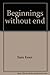 Beginnings without End: A Report On Mythic Journeys Hardcover – January 1, 1968