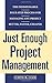 Just Enough Project Management: The Indispensable Four-step Process for Managing Any Project, Better, Faster, Cheaper (Paperback) - Common