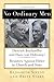 By Fritz Stern No Ordinary Men: Dietrich Bonhoeffer and Hans von Dohnanyi, Resisters Against Hitler in Church and S