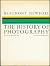 The History of Photography from 1839 to the Present Day Revis... by Beaumont Newhall