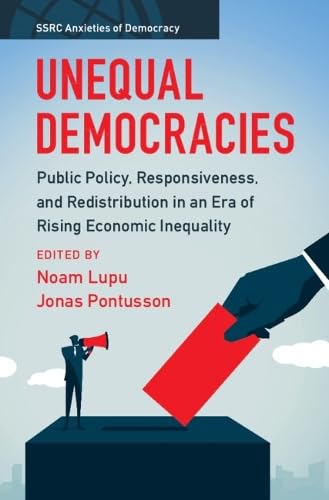 Unequal Democracies: Public Policy, Responsiveness, and Redistribution in an Era of Rising Economic Inequality (SSRC Anxieties of Democracy)