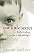 Our Little Secret; a Father's Abuse; a Son's Life Destroyed by Duncan Fairhurst