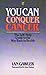 You Can Conquer Cancer: The...