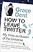 How to Leave Twitter: My Time as Queen of the Universe and Why This Must Stop by Grace Dent (21-Jul-2011) Paperback