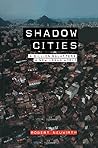 Shadow Cities: A Billion Squatters, A New Urban World Shadow Cities: A Billion Squatters, A New Urban World