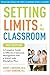 Setting Limits in the Classroom, 3rd Edition by Robert J. MacKenzie Setting Limits in the Classroom, 3rd Edition by Robert J. MacKenzie