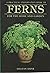 Ferns for the Home and Garden