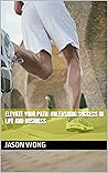 Elevate Your Path: Unleashing Success in Life and Business