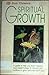 Spiritual Growth: A Guide to Help You Reach Beyond Your Present Stage of Maturity and Continue to Gr