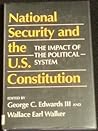 National Security and the U.S. Constitution: The Impact of the Political System National Security and the U.S. Constitution: The Impact of the Political System