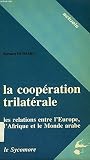 La coopération trilatérale: Les relations entre l'Europe, l'Afrique et le monde arabe (Actuels) (French Edition)