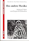 Das andere Mexiko: Indigene Völker von Chiapas bis Chihuahua (Focus kritische Universität) (German Edition)