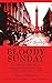 Bloody Sunday: How Michael Collins's Agents Assassinated Britain's Secret Service in Dublin on November 21, 1920 by James Gleeson (2004-03-01)
