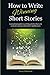 How to Write Winning Short Stories: A practical guide to writing stories that win contests and get selected for publication by Nancy Sakaduski (2015-12-18)