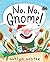 No, No, Gnome! by Ashlyn Anstee (2016-02-09)