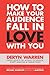 How to Make Your Audience Fall in Love with You by Deryn Warren by Deryn Warren