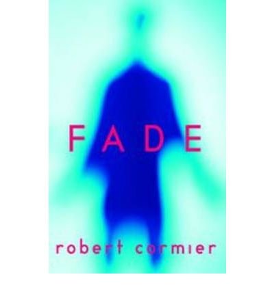 [(Fade )] [Author: Robert Cormier] [Oct-2004]