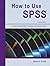 How to Use SPSS Statistics:...