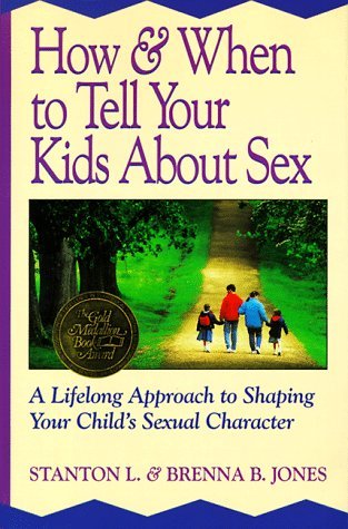 How & When to Tell Your Kids About Sex: A Lifelong Approach to Shaping Your Child's Sexual Character by Stanton L. Jones (Hardcover)