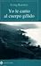 Yo canto al cuerpo gélido: Libro primero