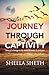 Journey through Captivity by Sheela Sheth