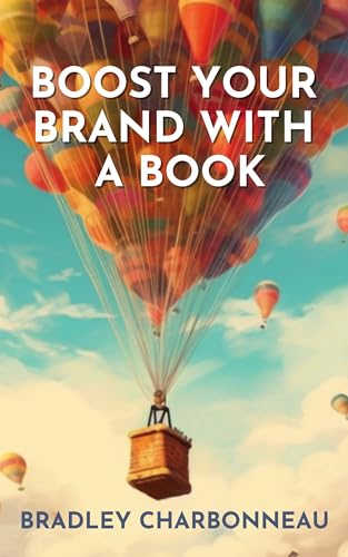 Boost Your Brand with a Book: The Microbook Revolution: Maximizing Impact through Short-Form Publishing (Authorpreneur: Create the Next Chapter of Your Life 9)