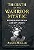 NEW-The Path of the Warrior-Mystic: Being a Man in an Age of Chaos