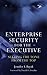 Enterprise Security for the Executive: Setting the Tone from the Top (PSI Business Security) by Jennifer Bayuk (2009-11-25)