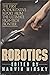 Robotics: The First Authoritative Report From the Ultimate High-Tech Fronti er