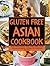 Gluten-Free Asian Cookbook:...