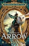 Arrow (No Ordinary Fairy Tale Series Book 3) by R J Anderson (2016-04-15)