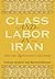 Class and Labor in Iran: Did the Revolution Matter? (Modern Intellectual and Political History of the Middle East) by Sohrab Behdad (2006-06-30)