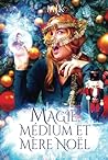 Magie, médium et mère Noël (Magie et compagnie) (French Edition)