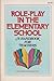 Role play in the elementary school: A handbook for teachers
