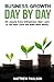Business Growth Day by Day: 38 Lessons Every Entrepreneur Must Learn to Get More Done and Make More Money by Matthew Paulson (2016-07-14)