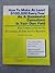 How to Make at Least $100,000 Every Year As a Successful Consultant in Your Own Field: The Complete Guide to Succeeding in the Advice Business