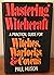 Mastering Witchcraft: A Practical Guide for Witches, Warlocks, and Covens