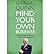 [Mind Your Own Business: Survive and Thrive in Good Times and Bad] [Author: Quinn, Sen. Feargal] [February, 2013]