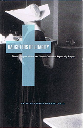 Daughters of Charity - Women, Religious Mission, and Hospital Care in Los Angeles, 1856-1927 (Unknown Binding)