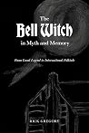 The Bell Witch in Myth and Memory: From Local Legend to International Folktale The Bell Witch in Myth and Memory: From Local Legend to International Folktale