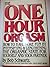 The One Hour Orgasm: How to Have More Fun by Intensifying & Lengthening the Orgasmic State for Yourself and Your Partner by Bob Schwartz (1988-10-02)